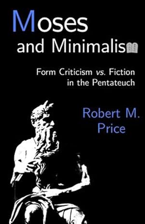 Image du vendeur pour Moses and Minimalism: Form Criticism vs. Fiction in the Pentateuch mis en vente par GreatBookPricesUK