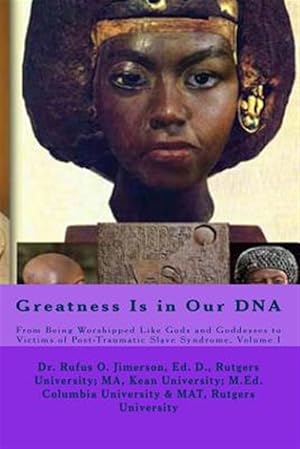 Seller image for Greatness Is in Our DNA : From Being Worshipped Like Gods to Victims of Post Traumatic Slave Syndrome for sale by GreatBookPricesUK