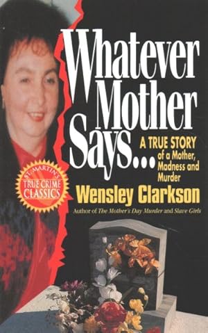 Imagen del vendedor de Whatever Mother Says. : An Incredible True Story of Death and Destruction Inside One Ordinary Family a la venta por GreatBookPricesUK