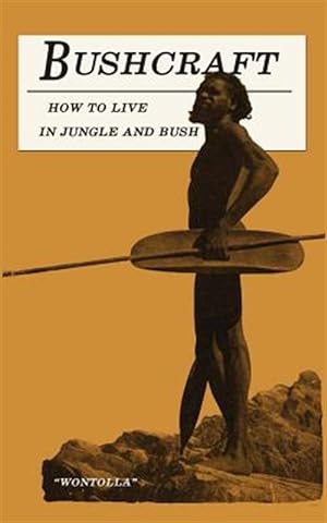 Image du vendeur pour Bushcraft : How to Live in Jungle and Bush mis en vente par GreatBookPricesUK