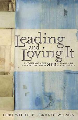 Seller image for Leading and Loving It : Encouragement for Pastors' Wives and Women in Leadership for sale by GreatBookPricesUK