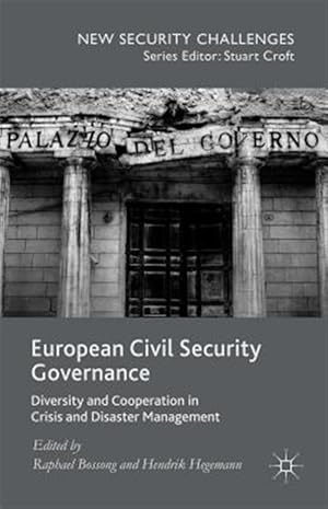 Seller image for European Civil Security Governance : Diversity and Cooperation in Crisis and Disaster Management for sale by GreatBookPricesUK