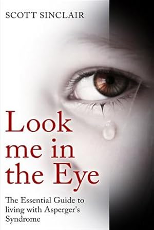 Seller image for Look Me in the Eye : A Complete Guide to Living With Asperger?s Syndrome for sale by GreatBookPricesUK