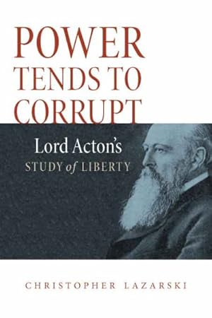 Seller image for Power Tends to Corrupt : Lord Acton's Study of Liberty for sale by GreatBookPricesUK