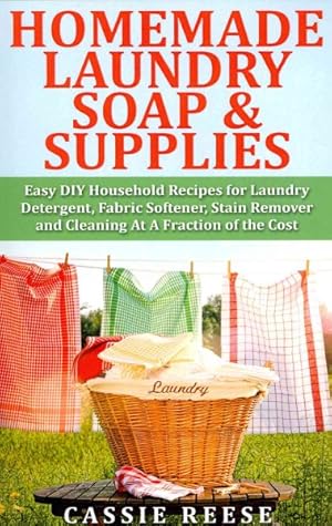Bild des Verkufers fr Homemade Laundry Soap & Supplies : Easy DIY Household Recipes for Laundry Detergent, Fabric Softener, Stain Remover and Cleaning at a Fraction of the Cost zum Verkauf von GreatBookPricesUK