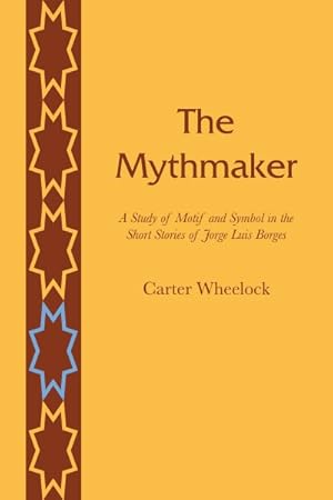 Immagine del venditore per Mythmaker : A Study of Motif and Symbol in the Short Stories of Jorge Luis Borges venduto da GreatBookPricesUK