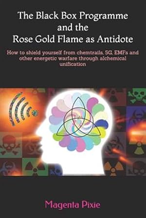 Immagine del venditore per The Black Box Programme and the Rose Gold Flame as Antidote: How to Shield Yourself from Chemtrails, 5g, Emfs and Other Energetic Warfare Through Alch venduto da GreatBookPricesUK