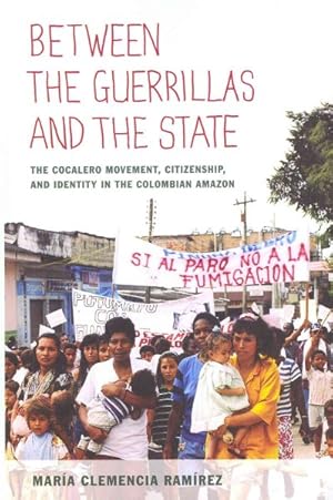 Immagine del venditore per Between the Guerrillas and the State : The Cocalero Movement, Citizenship, and Identity in the Colombian Amazon venduto da GreatBookPricesUK