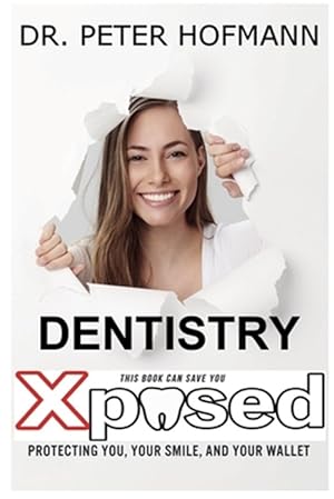 Seller image for Dentistry Xposed: Protecting You, Your Smile, and Your Wallet for sale by GreatBookPricesUK