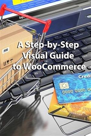 Seller image for Step-by-step Visual Guide to Woocommerce for sale by GreatBookPricesUK