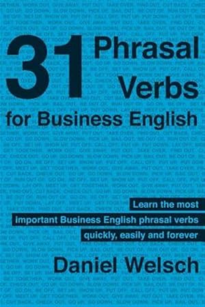 Imagen del vendedor de 31 Phrasal Verbs for Business English : The Phrasal Verbs You Should Know for International Business a la venta por GreatBookPricesUK