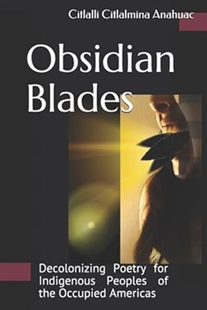 Immagine del venditore per Obsidian Blades : Decolonizing Poetry for the Liberation of Indigenous People in Occupied Amerikkka venduto da GreatBookPricesUK