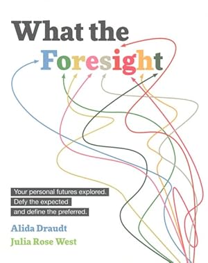 Immagine del venditore per What the Foresight : Your Personal Futures Explored, Defy the Expected and Define the Preferred venduto da GreatBookPricesUK