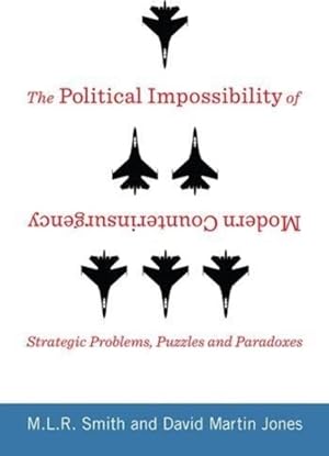 Seller image for Political Impossibility of Modern Counterinsurgency : Strategic Problems, Puzzles, and Paradoxes for sale by GreatBookPricesUK