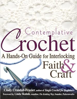 Image du vendeur pour Contemplative Crochet : A Hands-On Guide for Interlocking Faith & Craft mis en vente par GreatBookPricesUK