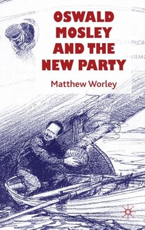 Image du vendeur pour Oswald Mosley and the New Party : Sir Oswald Mosley and the New Party mis en vente par GreatBookPricesUK