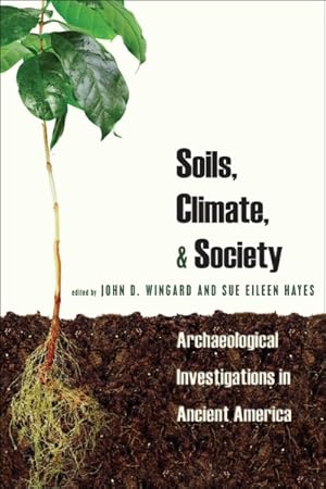 Bild des Verkufers fr Soils, Climate & Society : Archaeological Investigations in Ancient America zum Verkauf von GreatBookPricesUK