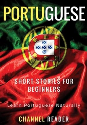 Seller image for Portuguese Short Stories for Beginners : Learn Portuguese Naturally for sale by GreatBookPricesUK