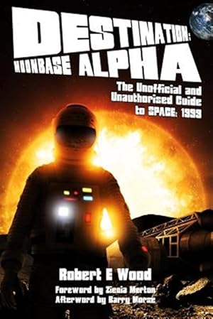 Immagine del venditore per Destination: Moonbase Alpha : The Unofficial and Unauthorised Guide to Space 1999 venduto da GreatBookPricesUK