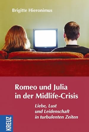 Bild des Verkufers fr Romeo und Julia in der Midlife-Crisis: Liebe, Lust und Leidenschaft in turbulenten Zeiten zum Verkauf von Antiquariat Armebooks