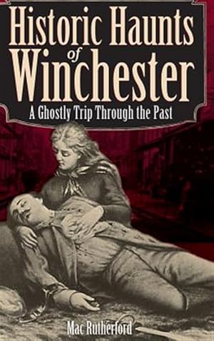 Imagen del vendedor de Historic Haunts of Winchester: A Ghostly Trip Though the Past a la venta por GreatBookPricesUK