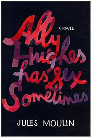 Bild des Verkufers fr Moulin, J: Ally Hughes Has Sex Sometimes : A Novel zum Verkauf von AHA-BUCH