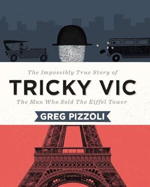Seller image for Tricky Vic: The Impossibly True Story of the Man Who Sold the Eiffel Tower : The Impossibly True Story of the Man Who Sold the Eiffel Tower for sale by AHA-BUCH