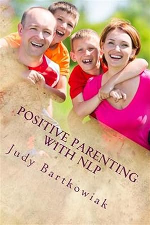 Seller image for Positive Parenting With Nlp : Positive Parenting With Nlp: Calmer, Happier and Easier Parenting for sale by GreatBookPricesUK