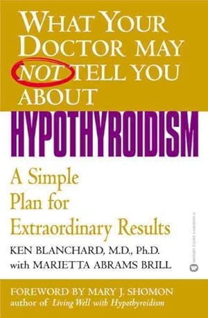 Imagen del vendedor de What Your Doctor May Not Tell You About Hypothyroidism : A Simple Plan for Extraordinary Results a la venta por GreatBookPricesUK