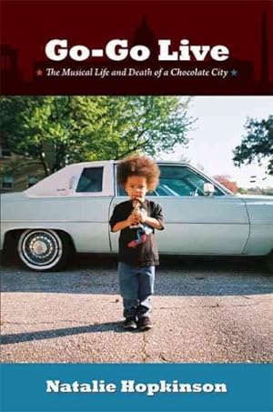 Seller image for Go-Go Live : The Musical Life and Death of a Chocolate City for sale by GreatBookPricesUK