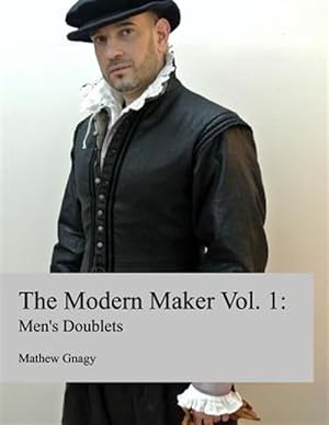 Imagen del vendedor de The Modern Maker: Men's 17th Century Doublets a la venta por GreatBookPricesUK