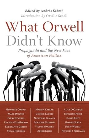Immagine del venditore per What Orwell Didn't Know : Propaganda and the New Face of American Politics venduto da GreatBookPricesUK
