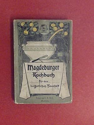 Magdeburger Koch-Buch [Kochbuch]. Die besten Recepte für den bürgerlichen Mittagstisch.