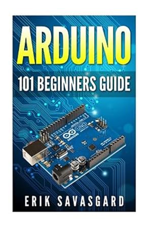 Image du vendeur pour Arduino 101 Beginners Guide : How to Get Started With Your Arduino mis en vente par GreatBookPricesUK
