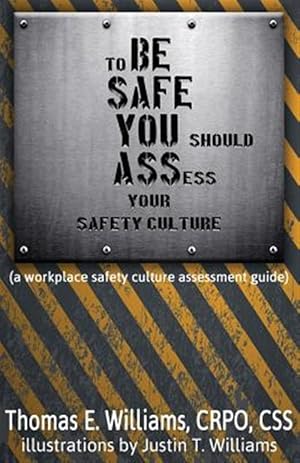 Seller image for To Be Safe, You Should Assess Your Safety Culture : A Workplace Safety Culture Assessment Guide for sale by GreatBookPricesUK