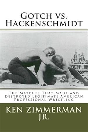 Imagen del vendedor de Gotch Vs. Hackenschmidt : The Matches That Made and Destroyed Legitimate American Professional Wrestling a la venta por GreatBookPricesUK