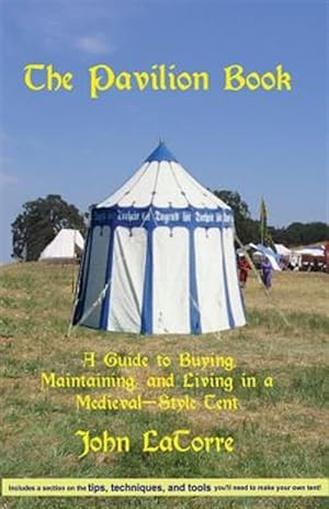 Bild des Verkufers fr The Pavilion Book: A Guide to Buying, Maintaining, and Living in a Medieval-Style Tent zum Verkauf von GreatBookPricesUK