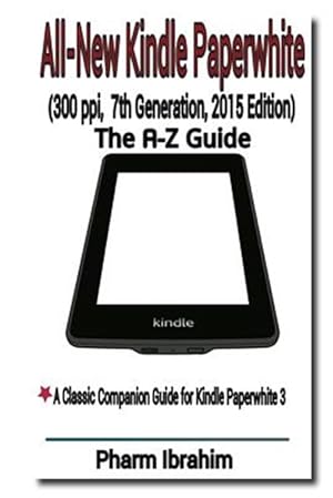 Image du vendeur pour All-new Kindle Paperwhite - 300 Ppi, 7th Generation, 2015 Edition : The A-z Guide mis en vente par GreatBookPricesUK