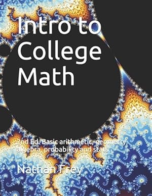 Seller image for Intro to College Math: Basic arithmetic, geometry, algebra, probability and stats for sale by GreatBookPricesUK