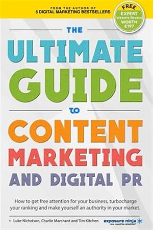 Bild des Verkufers fr Ultimate Guide to Content Marketing & Digital Pr : How to Get Attention for Your Business, Turbocharge Your Ranking and Establish Yourself As an Authority in Your Market zum Verkauf von GreatBookPricesUK