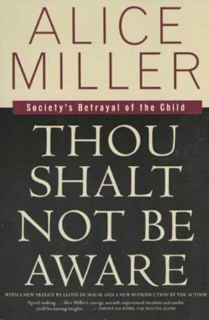 Image du vendeur pour Thou Shalt Not Be Aware : Society's Betrayal of the Child mis en vente par GreatBookPricesUK