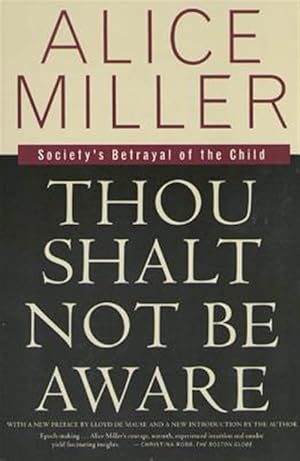 Immagine del venditore per Thou Shalt Not Be Aware : Society's Betrayal of the Child venduto da GreatBookPricesUK