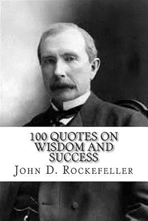 Bild des Verkufers fr John D. Rockefeller : 100 Quotes on Wisdom and Success zum Verkauf von GreatBookPricesUK