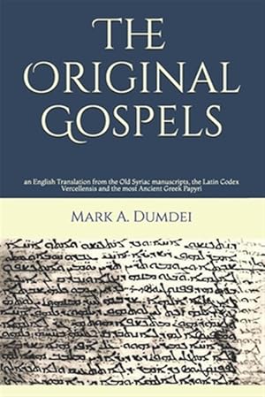 Imagen del vendedor de Original Gospels : An English Translation from the Old Syriac Manuscripts, the Latin Codex Vercellensis and the Most Ancient Greek Papyri a la venta por GreatBookPricesUK