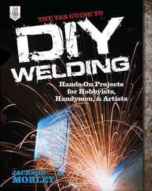Seller image for TAB Guide to DIY Welding : Hands-On Projects for Hobbyists, Handymen, and Artists for sale by GreatBookPricesUK