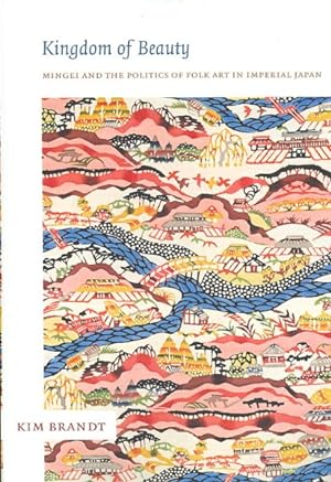Image du vendeur pour Kingdom of Beauty : Mingei and the Politics of Folk Art in Imperial Japan mis en vente par GreatBookPricesUK