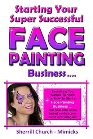 Image du vendeur pour Starting Your Super Successful Face Painting Business mis en vente par GreatBookPricesUK