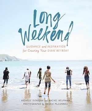 Imagen del vendedor de Long Weekend : Guidance and Inspiration for Creating Your Own Retreat a la venta por GreatBookPricesUK