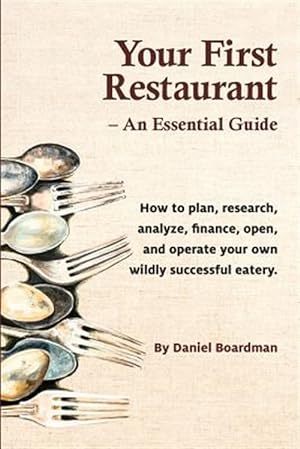 Immagine del venditore per Your First Restaurant - An Essential Guide: How to Plan, Research, Analyze, Finance, Open, and Operate Your Own Wildly-Succesful Eatery. venduto da GreatBookPricesUK
