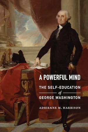 Immagine del venditore per Powerful Mind : The Self-Education of George Washington venduto da GreatBookPricesUK